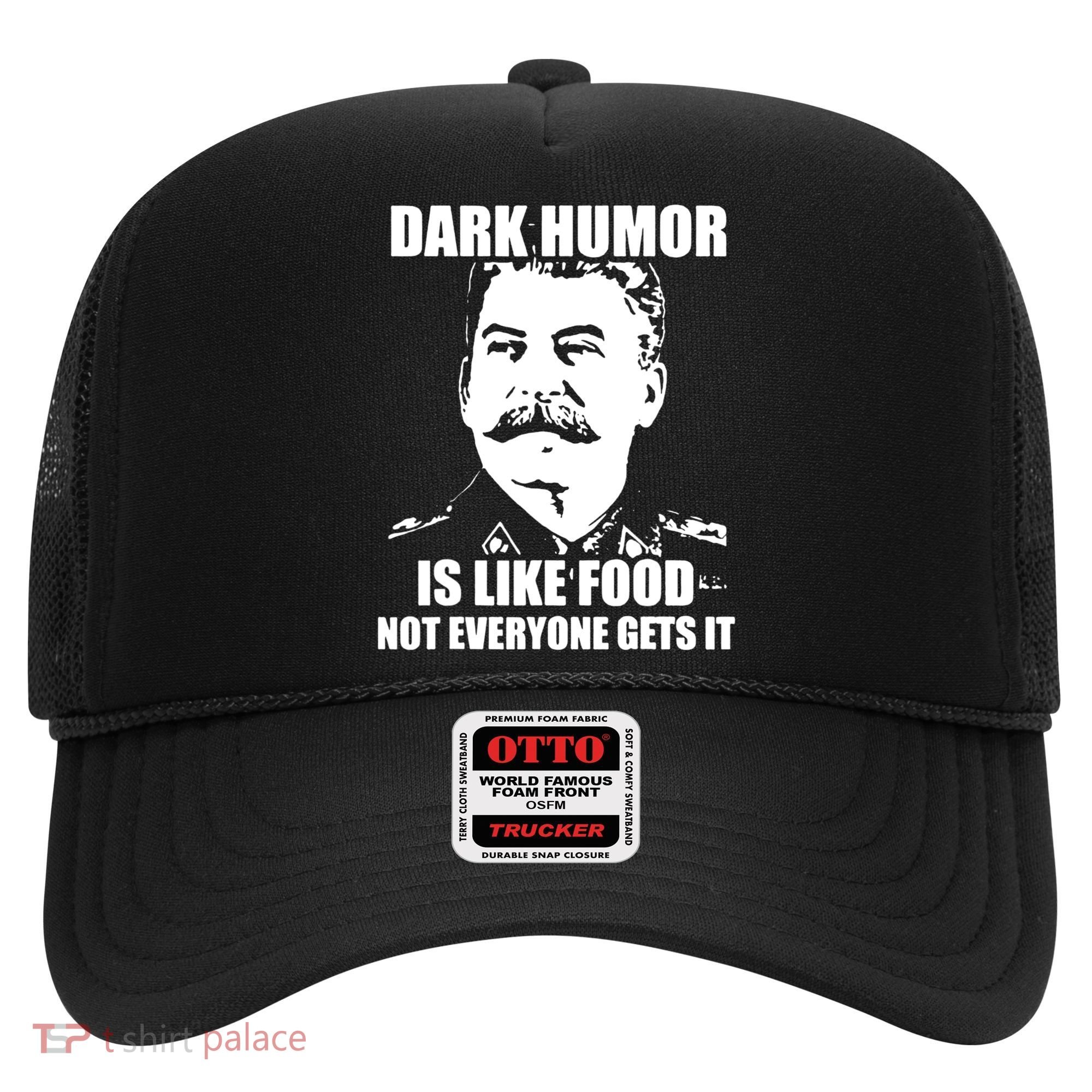 Dark Humor Is Like Food Not Everyone Gets It. Hat