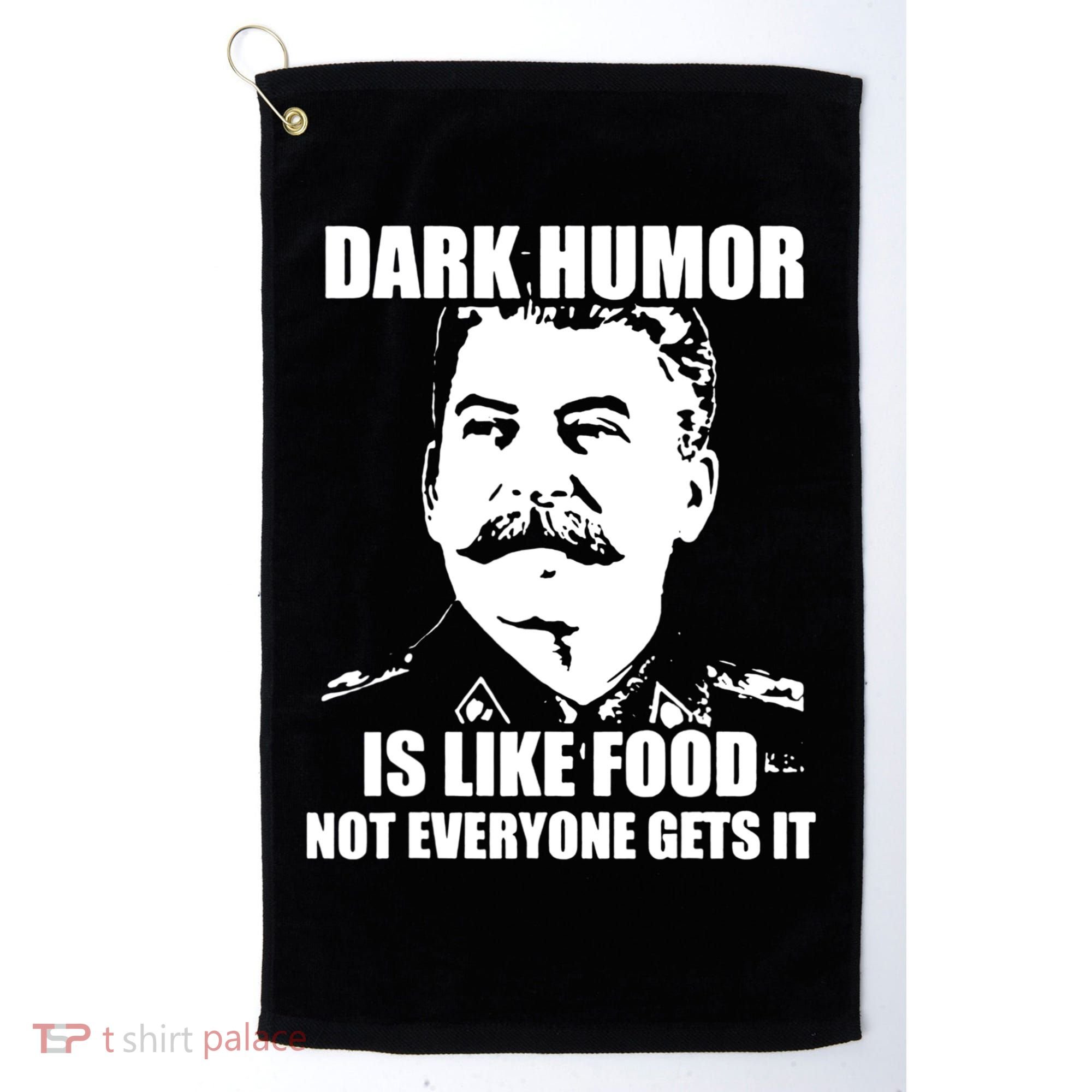 Dark Humor Is Like Food Not Everyone Gets It. Golf Towel