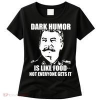 Dark Humor Is Like Food Not Everyone Gets It. Women's T-Shirt thumb 0