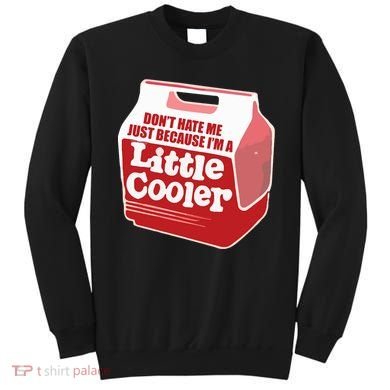 Don&39;T Hate Me Just Because I&39;M A Little Cooler Sweatshirt