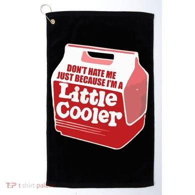 Don&39;T Hate Me Just Because I&39;M A Little Cooler Golf Towel