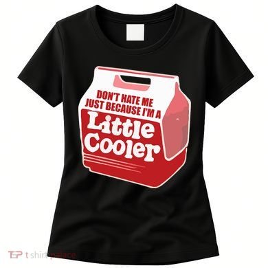 Don&39;T Hate Me Just Because I&39;M A Little Cooler Women's T-Shirt