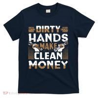 Dirty Hands Make Clean Money Funny Mechanic Gift T-Shirt thumb 0