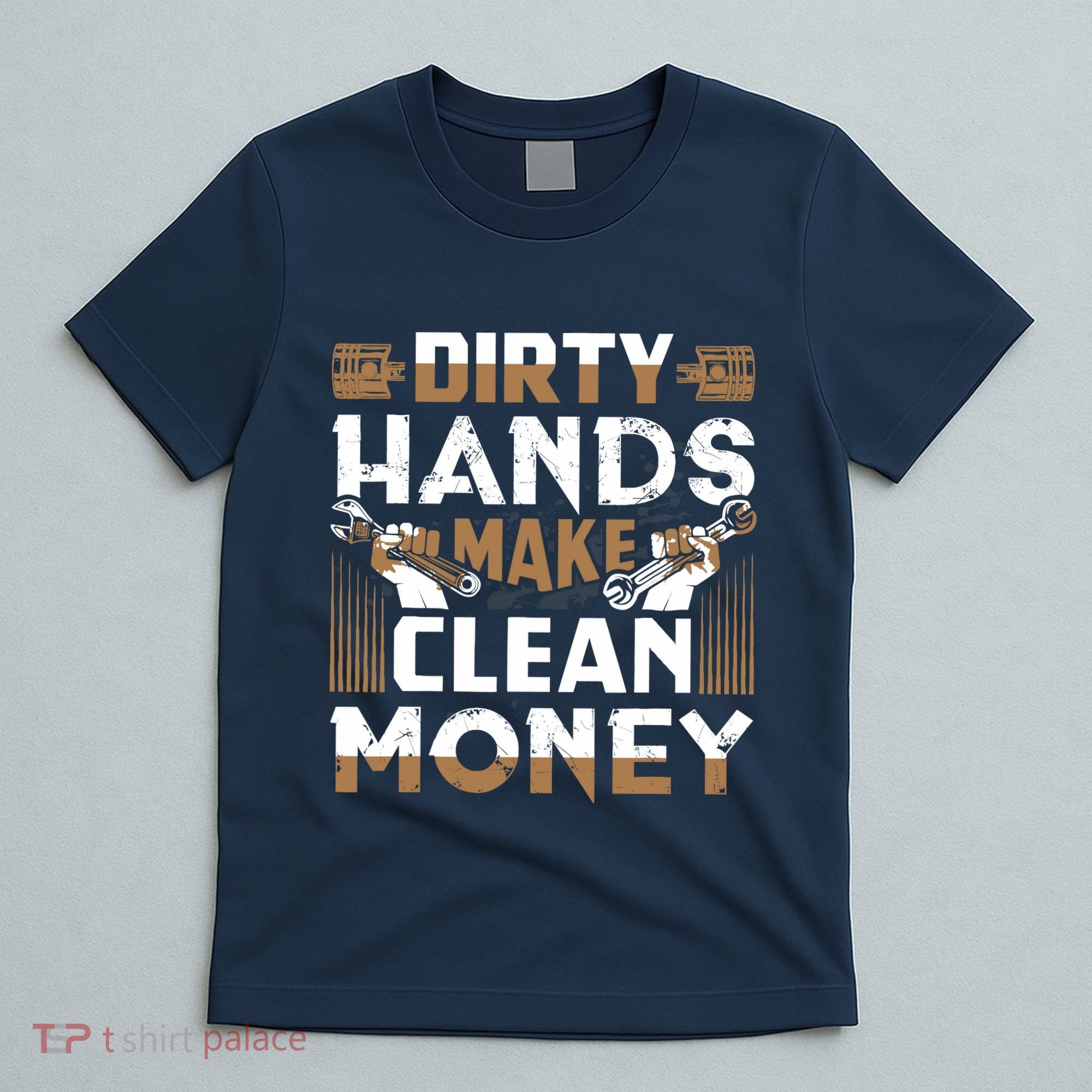 Dirty Hands Make Clean Money Funny Mechanic Gift T-Shirt