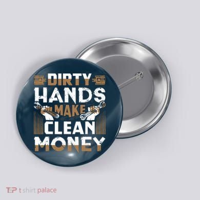 Dirty Hands Make Clean Money Funny Mechanic Gift Button