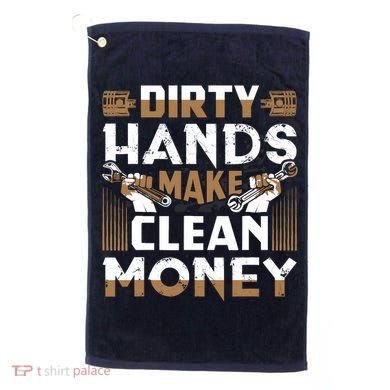 Dirty Hands Make Clean Money Funny Mechanic Gift Golf Towel