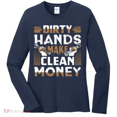 Dirty Hands Make Clean Money Funny Mechanic Gift Women's Long Sleeve Shirt