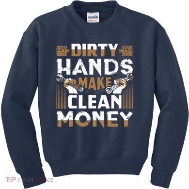 Dirty Hands Make Clean Money Funny Mechanic Gift Kids Sweatshirt