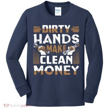 Dirty Hands Make Clean Money Funny Mechanic Gift Kids Long Sleeve Shirt