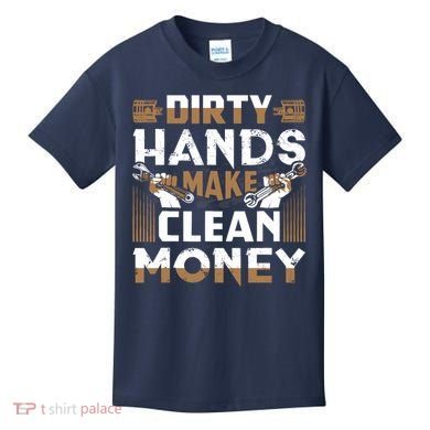 Dirty Hands Make Clean Money Funny Mechanic Gift Kids T-Shirt