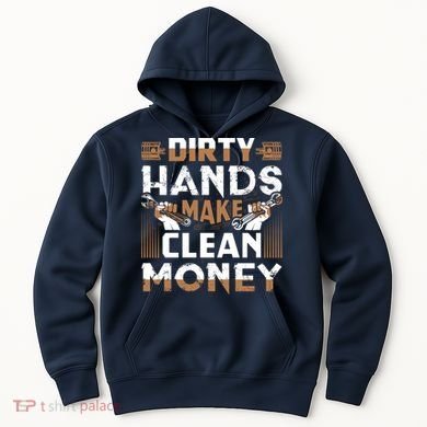 Dirty Hands Make Clean Money Funny Mechanic Gift Hoodie