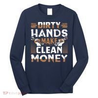 Dirty Hands Make Clean Money Funny Mechanic Gift Long Sleeve Shirt thumb 0