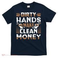 Dirty Hands Make Clean Money Funny Mechanic Gift T-Shirt thumb 0