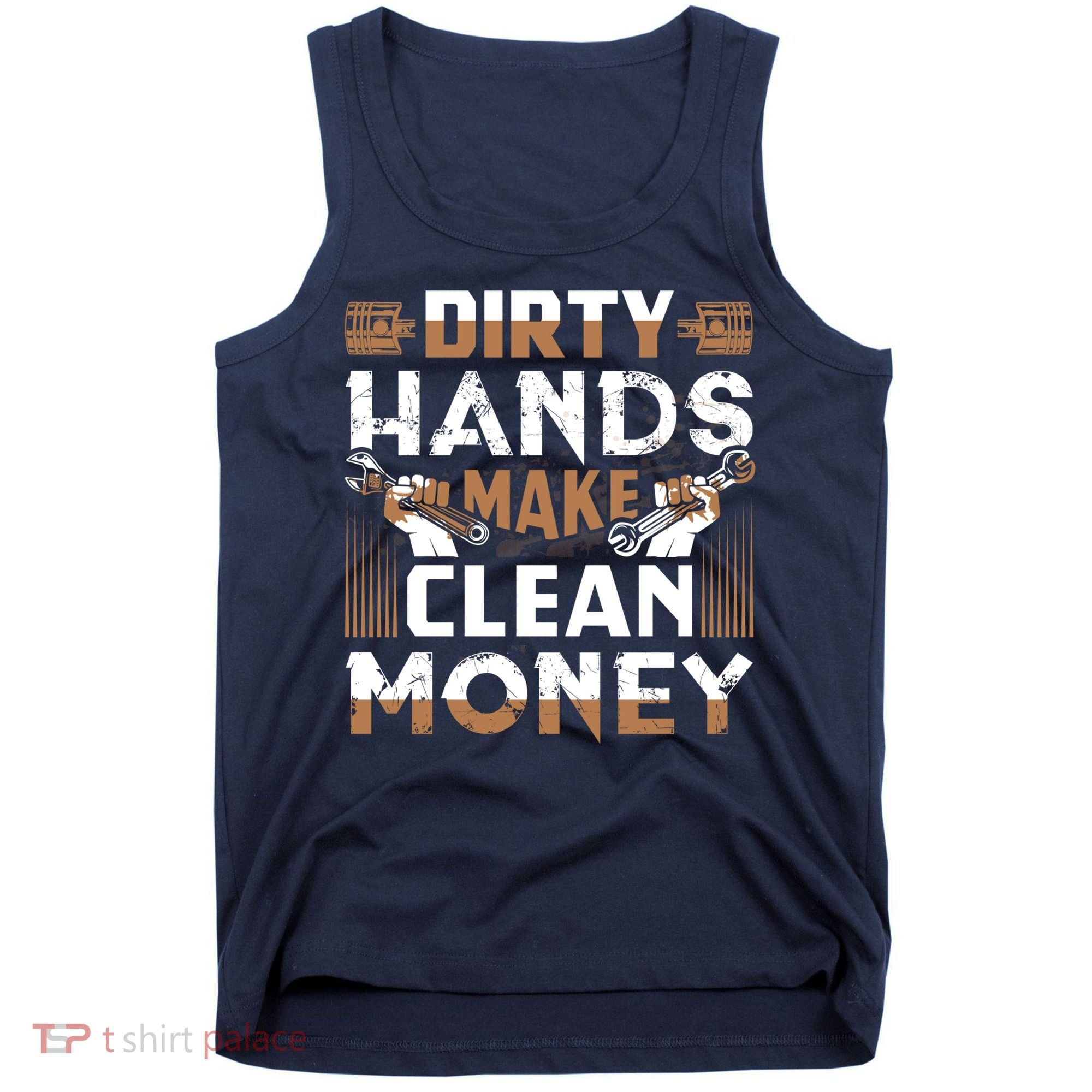 Dirty Hands Make Clean Money Funny Mechanic Gift Tank Top