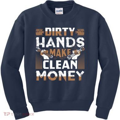 Dirty Hands Make Clean Money Funny Mechanic Gift Kids Sweatshirt
