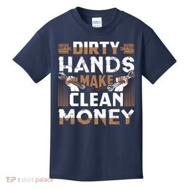 Dirty Hands Make Clean Money Funny Mechanic Gift Kids T-Shirt