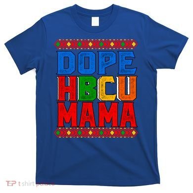 Dope Hbcu Mama Historically Black College Mom Gift T-Shirt
