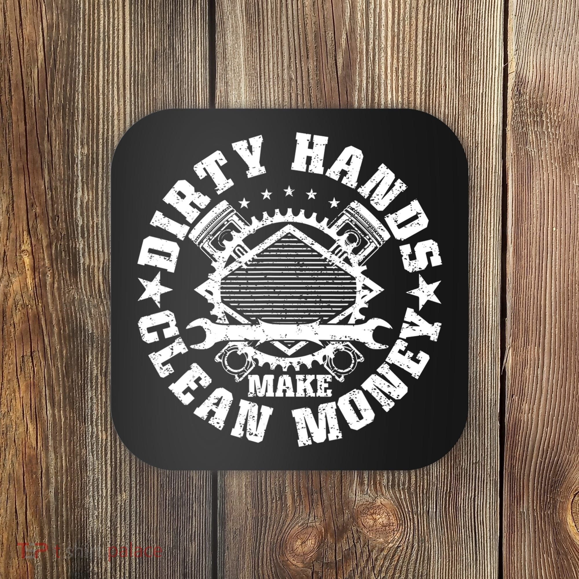 Dirty Hands Make Clean Money Funny Mechanic Mechanist Coaster