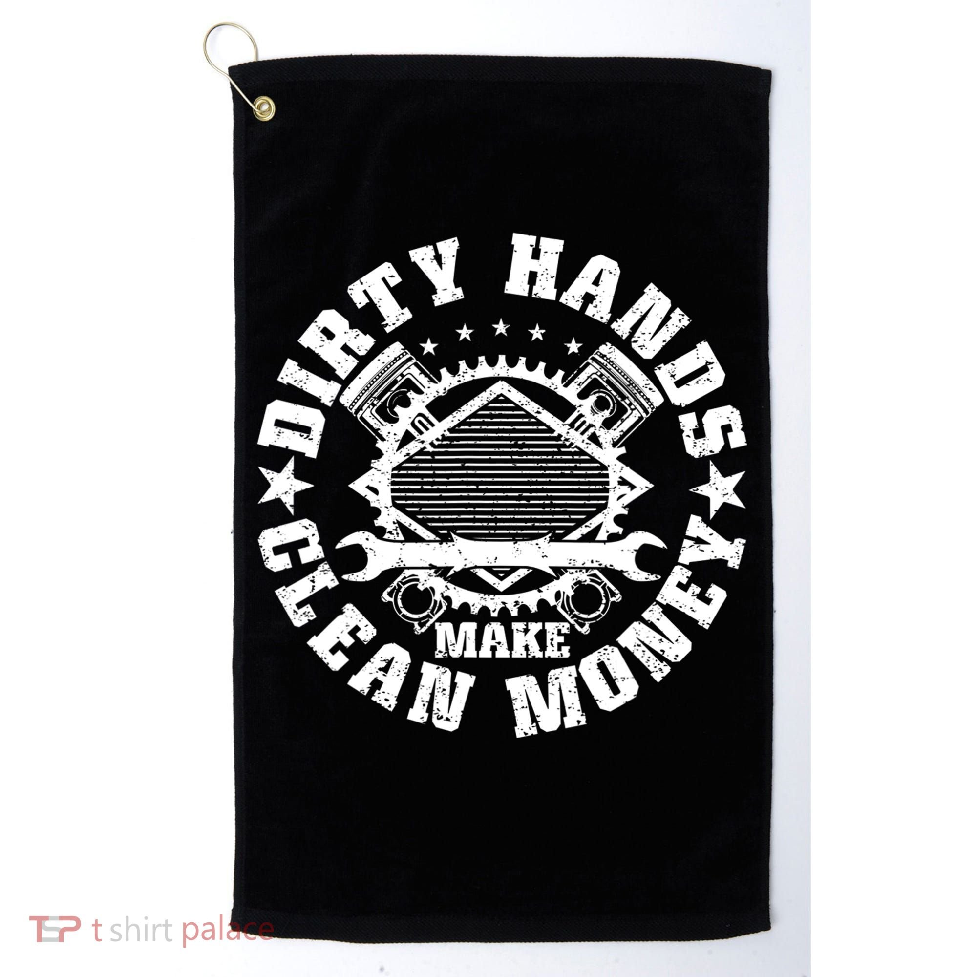 Dirty Hands Make Clean Money Funny Mechanic Mechanist Golf Towel