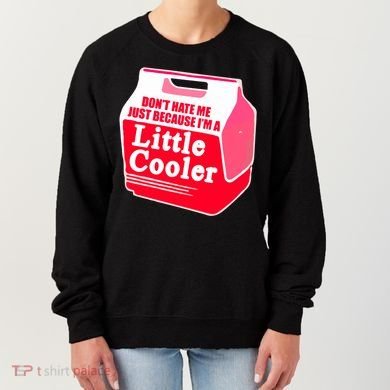 Don't Hate Me Because I'm A Little Cooler Women's Sweatshirt