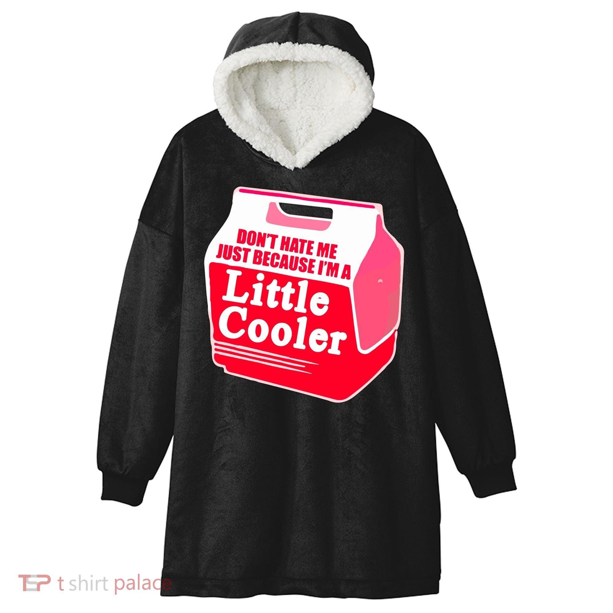 Don't Hate Me Because I'm A Little Cooler Hooded Wearable Blanket