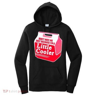 Don't Hate Me Because I'm A Little Cooler Women's Hoodie