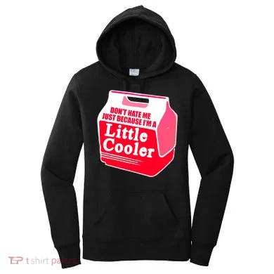 Don't Hate Me Because I'm A Little Cooler Women's Hoodie