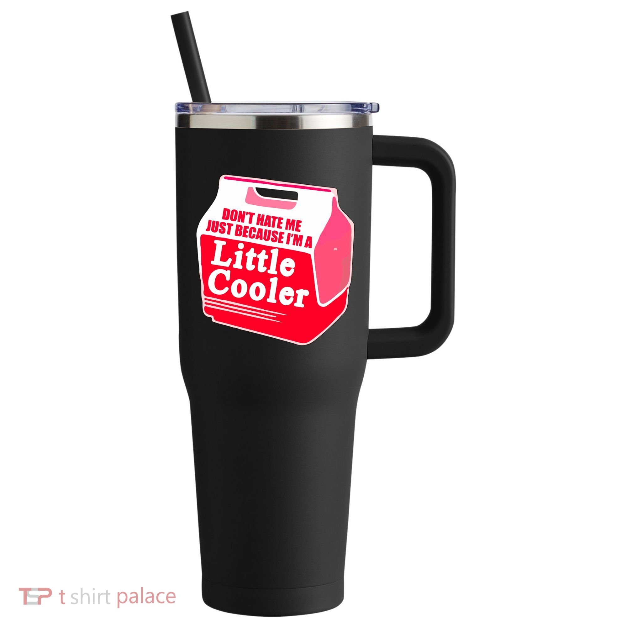 Don't Hate Me Because I'm A Little Cooler 40oz Vacuum Insulated Stainless Steel Travel Tumbler