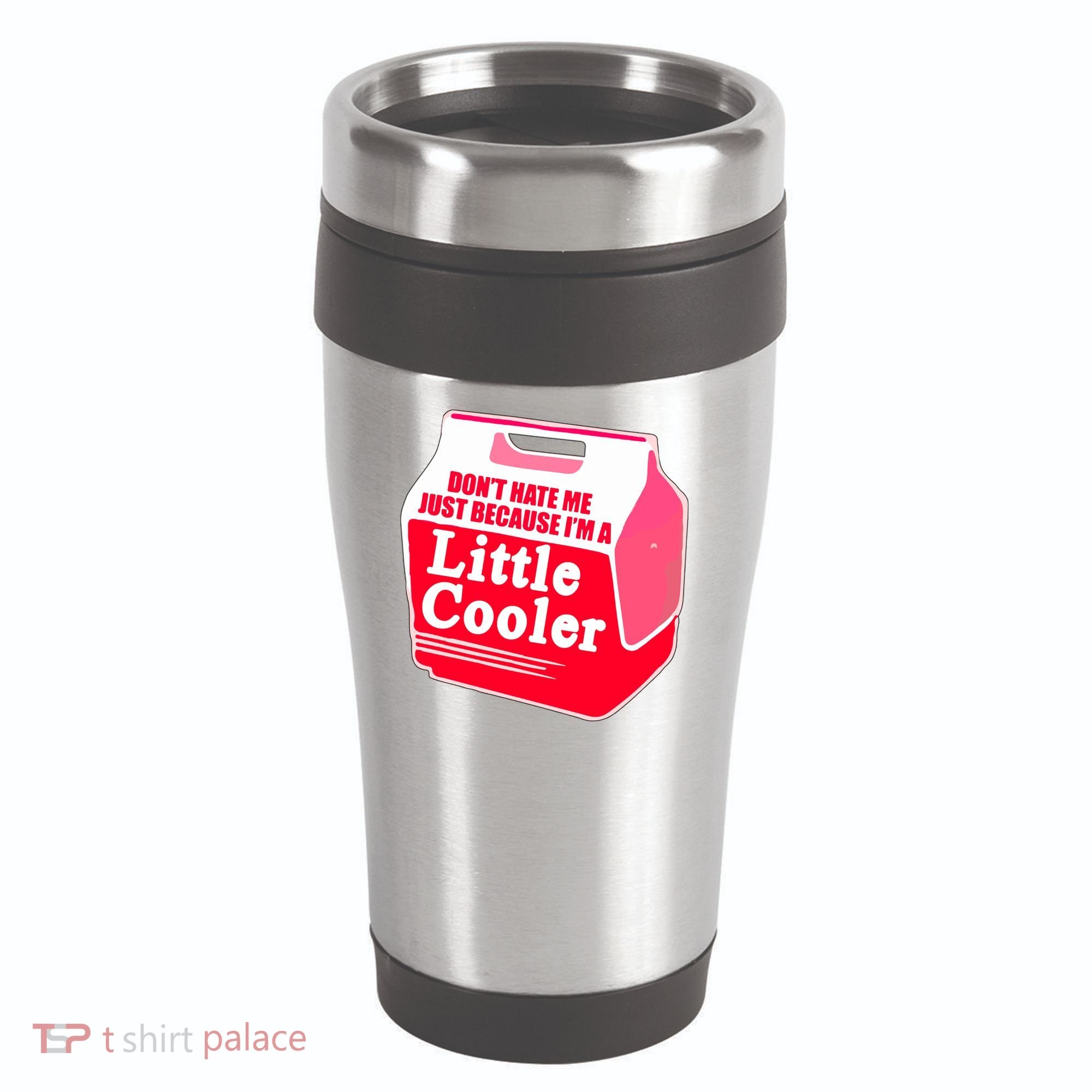Don't Hate Me Because I'm A Little Cooler 16oz Travel Tumbler