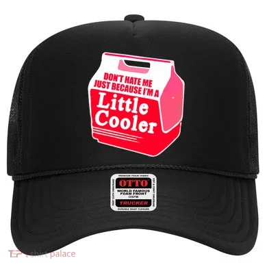 Don't Hate Me Because I'm A Little Cooler Hat