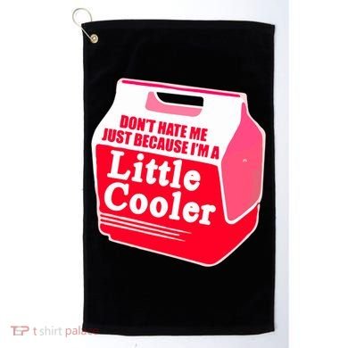 Don't Hate Me Because I'm A Little Cooler Golf Towel