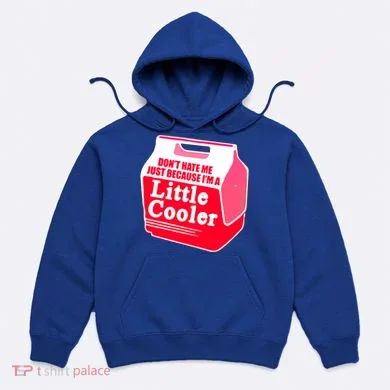 Don't Hate Me Because I'm A Little Cooler Hoodie