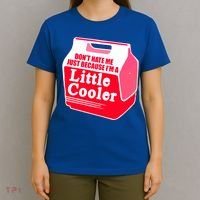 Don't Hate Me Because I'm A Little Cooler T-Shirt thumb 4