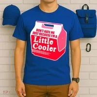 Don't Hate Me Because I'm A Little Cooler T-Shirt thumb 6