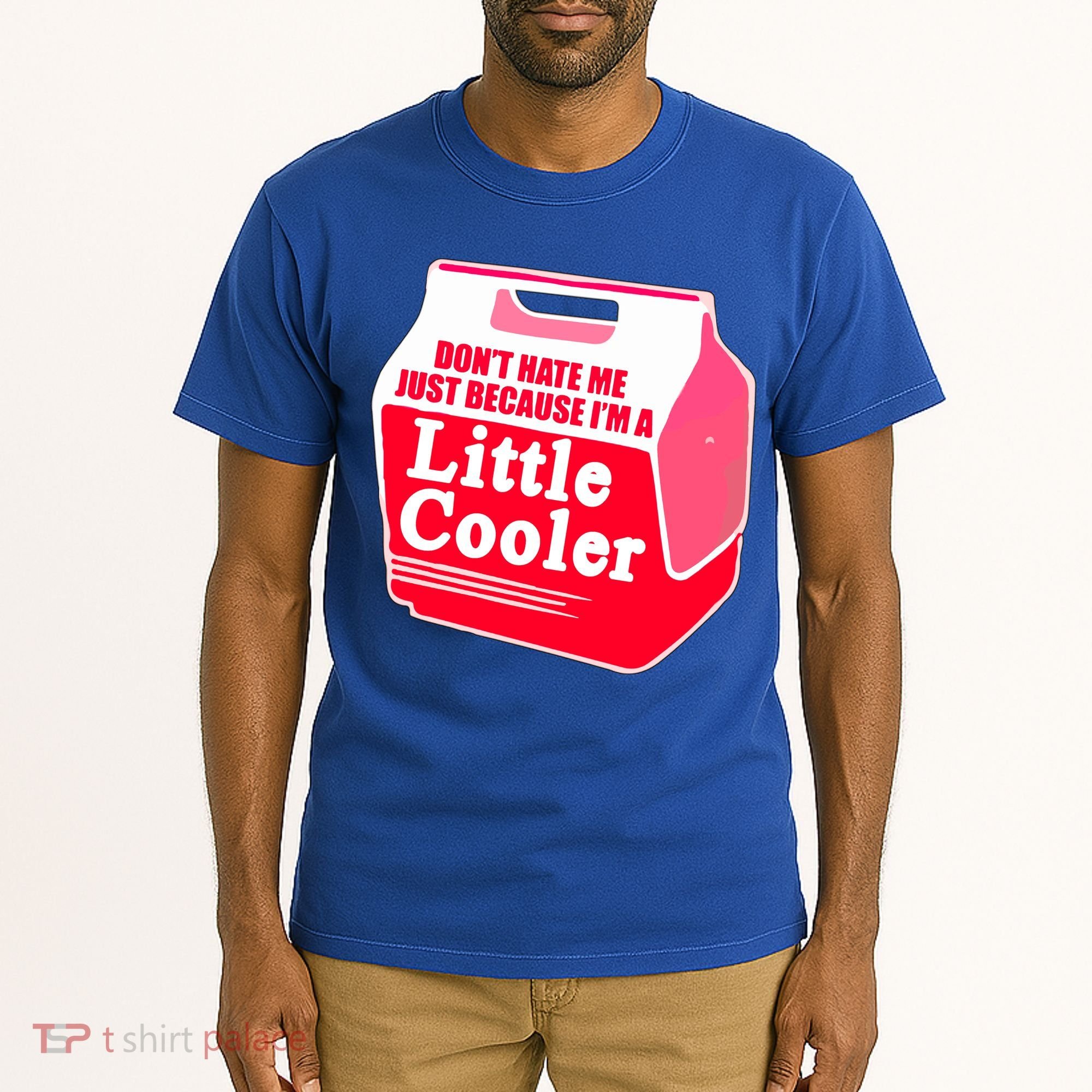 Don't Hate Me Because I'm A Little Cooler Tall T-Shirt