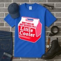 Don't Hate Me Because I'm A Little Cooler Tall T-Shirt thumb 3