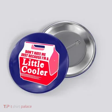 Don't Hate Me Because I'm A Little Cooler Button