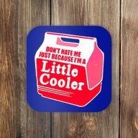 Don't Hate Me Because I'm A Little Cooler Coaster thumb 0