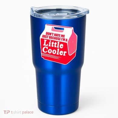 Don't Hate Me Because I'm A Little Cooler Tumbler