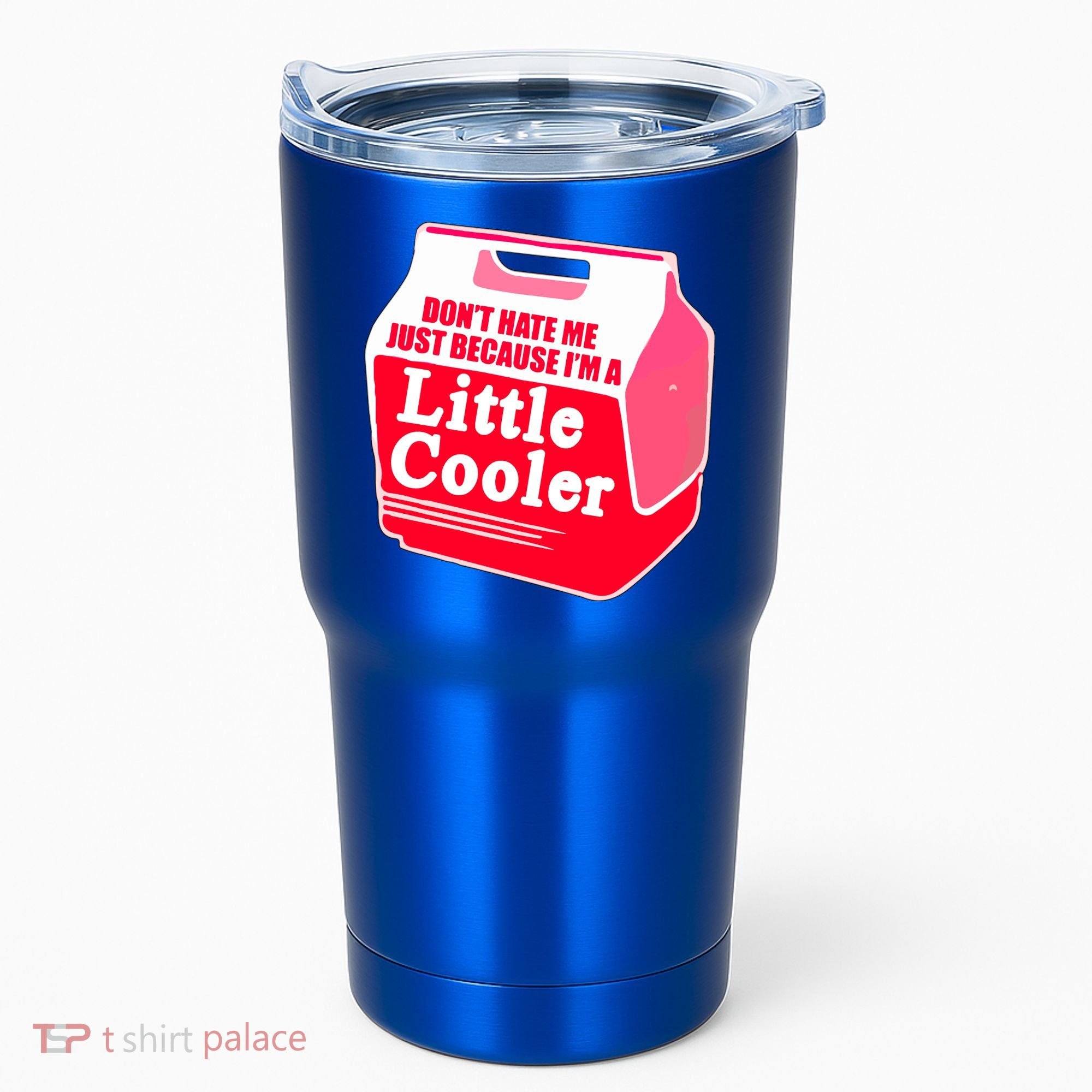 Don't Hate Me Because I'm A Little Cooler Tumbler
