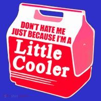Don't Hate Me Because I'm A Little Cooler Magnet thumb 1