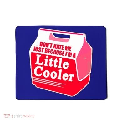 Don't Hate Me Because I'm A Little Cooler Mousepad