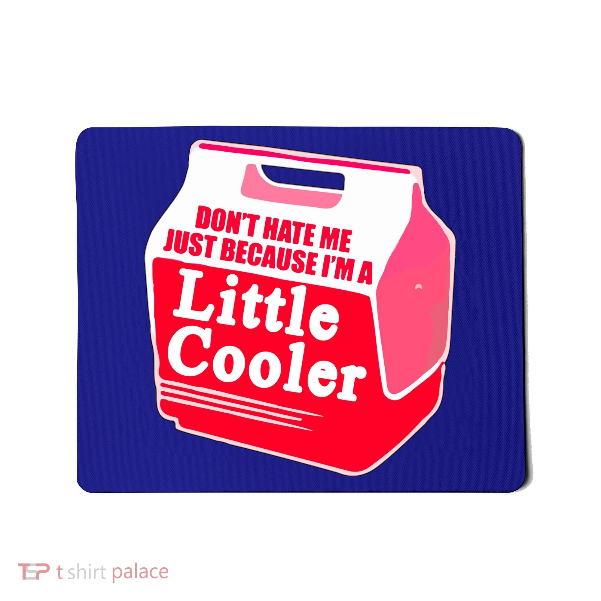Don't Hate Me Because I'm A Little Cooler Mousepad