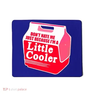 Don't Hate Me Because I'm A Little Cooler Mousepad