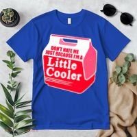 Don't Hate Me Because I'm A Little Cooler Premium T-Shirt thumb 2