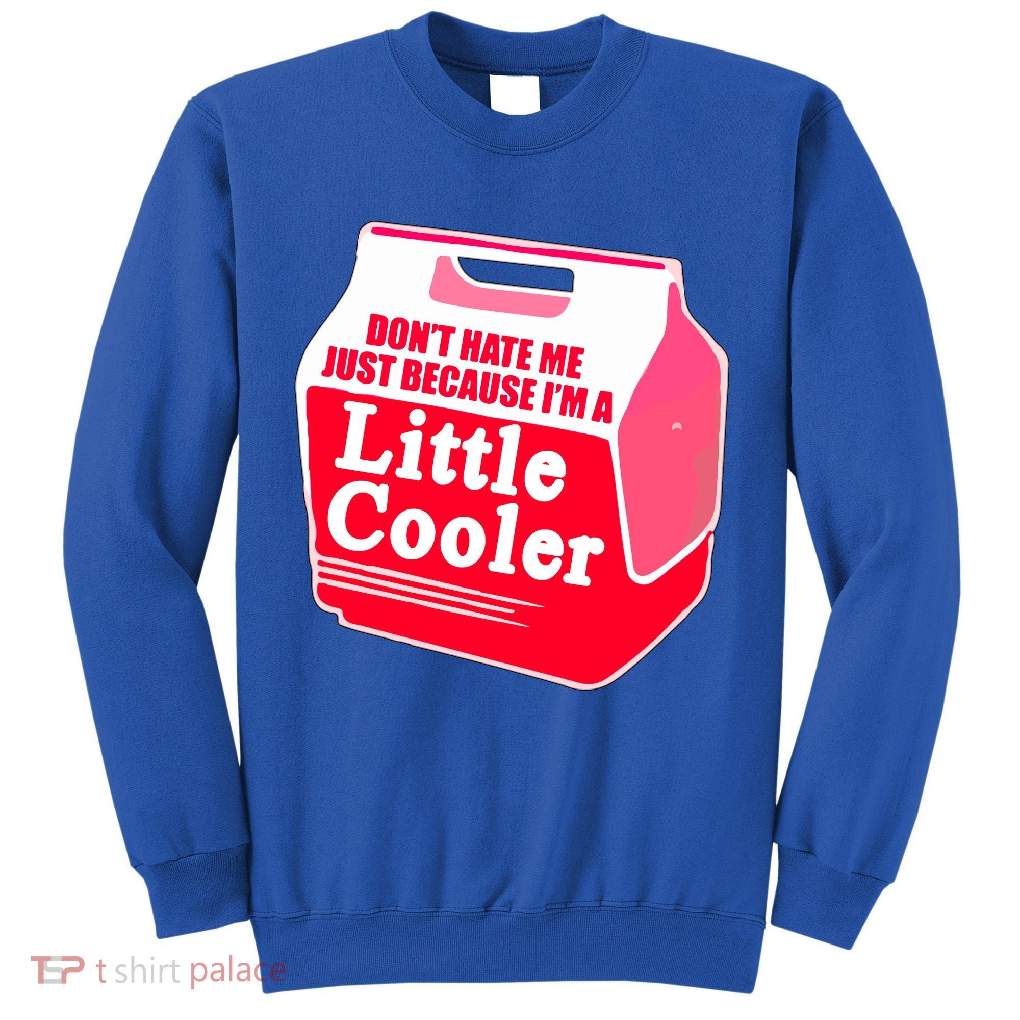 Don't Hate Me Because I'm A Little Cooler Tall Sweatshirt