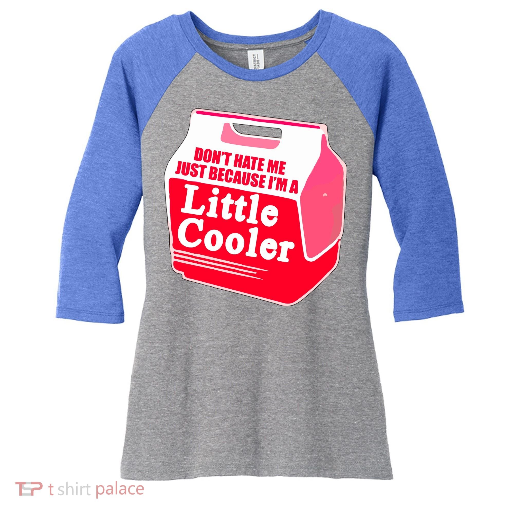 Don't Hate Me Because I'm A Little Cooler Women's Tri-Blend 3/4-Sleeve Raglan Shirt