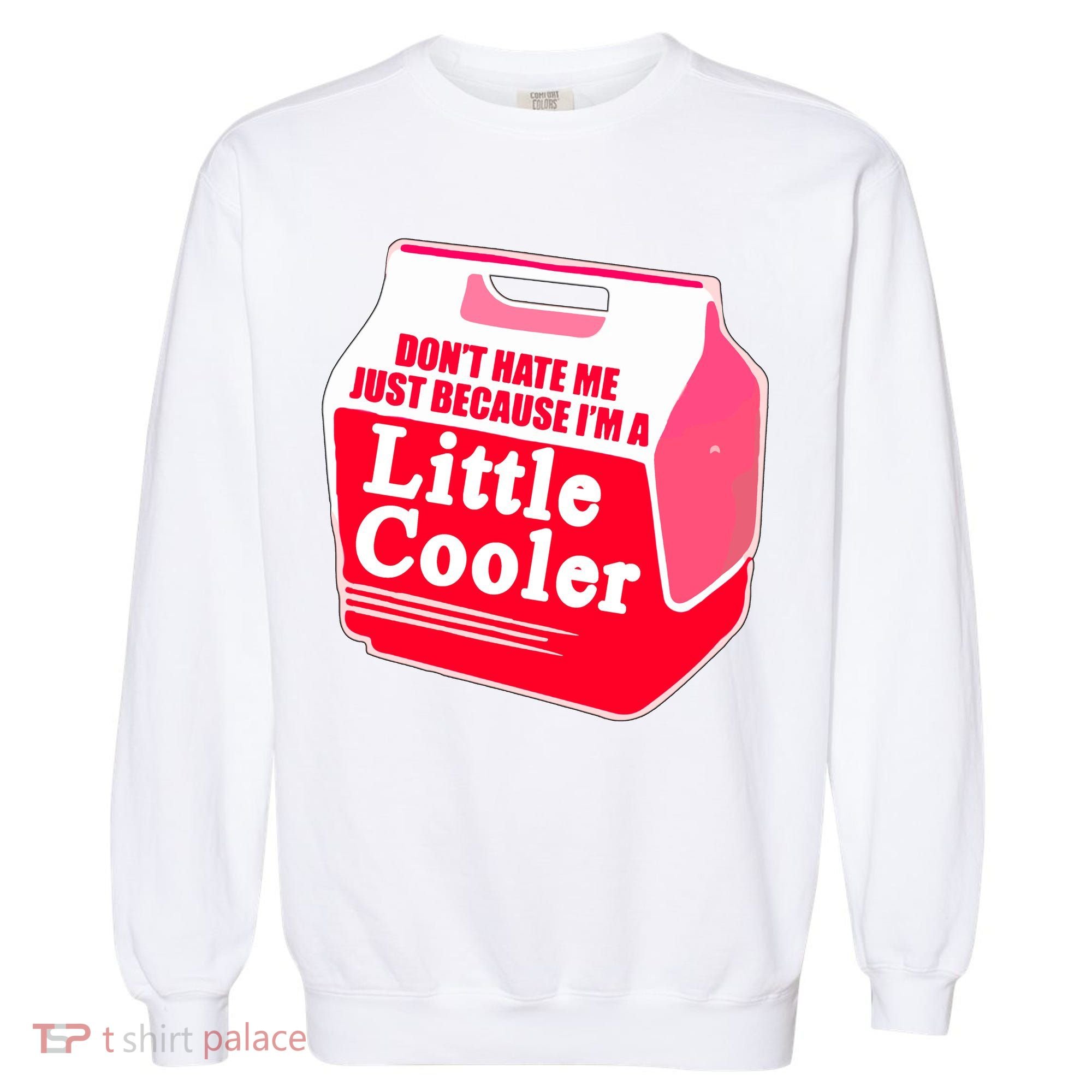 Don't Hate Me Because I'm A Little Cooler Garment-Dyed Sweatshirt