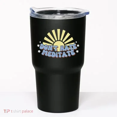 Don’T Hate Meditate Tumbler