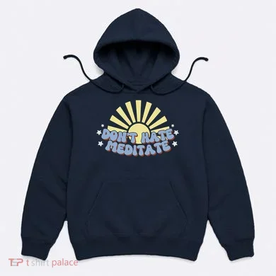 Don’T Hate Meditate Hoodie